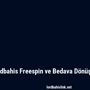 Lordbahis Freespin ve Bedava Dönüşler