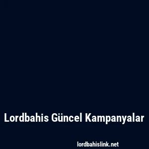 Lordbahis Güncel Kampanyalar