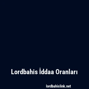 Lordbahis İddaa Oranları