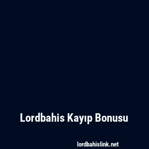 Lordbahis Kayıp Bonusu
