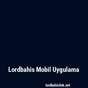 Lordbahis Mobil Uygulama