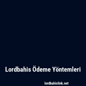 Lordbahis Ödeme Yöntemleri