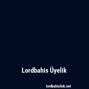 Lordbahis Üyelik