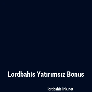 Lordbahis Yatırımsız Bonus